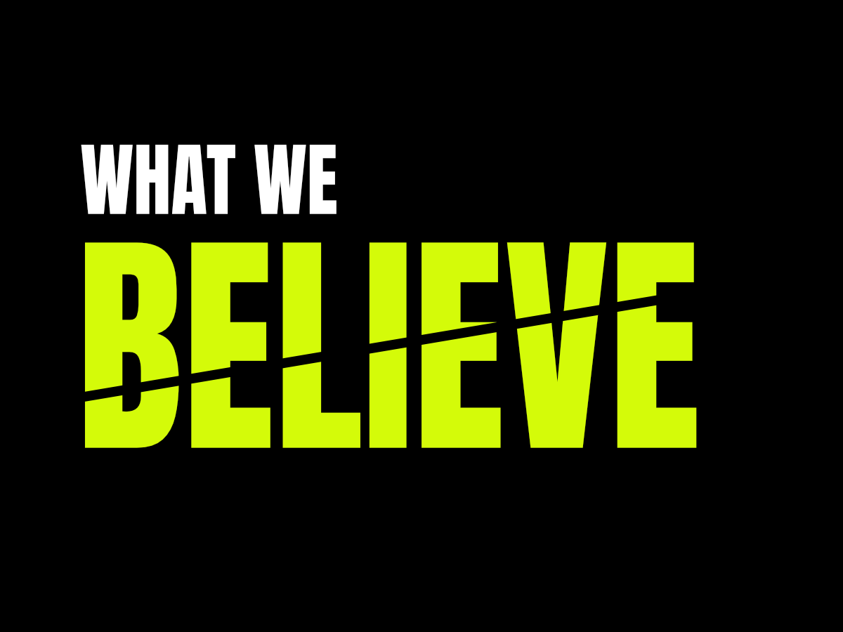 WHAT WE BELIEVE